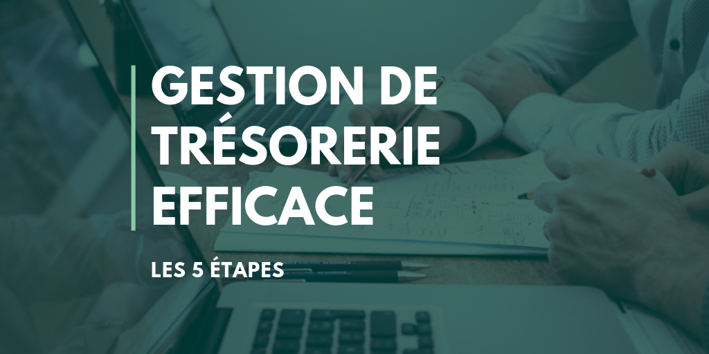 Gestion de trésorerie efficace les 5 étapes